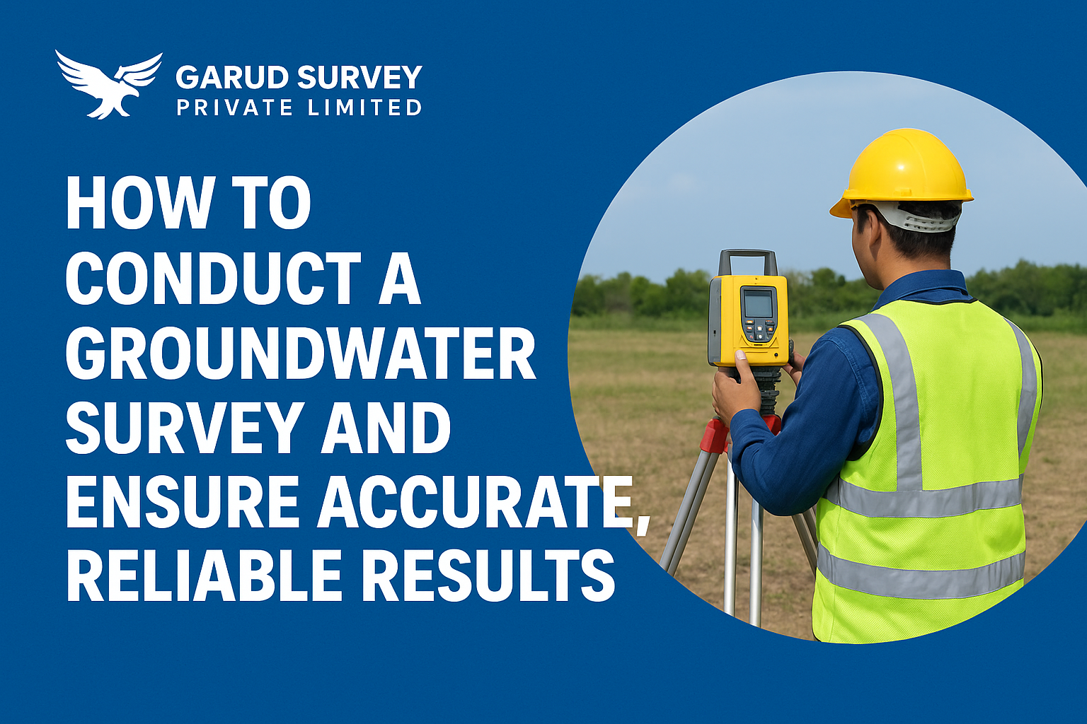 You are currently viewing How to Conduct a Groundwater Survey and Ensure Accurate, Reliable Results